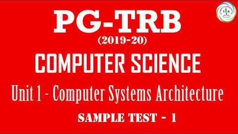 PG:TRB- Computer Science, UNIT 1 COMPUTER SYSTEMS ARCHITECTURE,  SAMPLE TEST 1