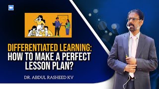Differentiated Learning: How to make a perfect LESSON PLAN? DR. Abdul Rasheed KV