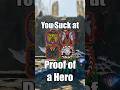 You Suck At: Proof of a Hero