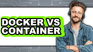 Docker vs Container: 2025 Comparison
