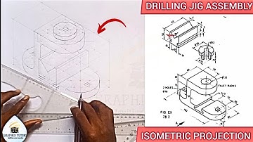 ASSEMBLY DRAWING OF DRILLING JIG IN ISOMETRIC PROJECTION