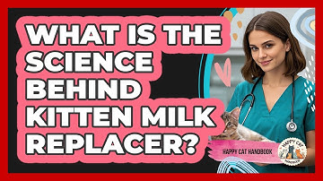 What Is The Science Behind Kitten Milk Replacer? - Happy Cat Handbook