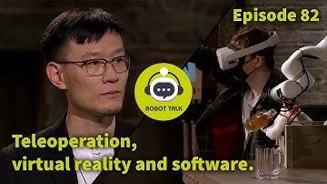 Teleoperation, virtual reality, and software - interview with Chang Liu