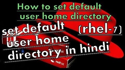 how to set default user home directory in rhel 7 in hindi