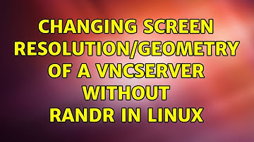 Unix & Linux: Changing screen resolution/geometry of a vncserver without randr in Linux