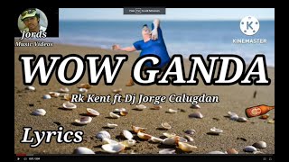 Wow Ganda - Rk Kent ft Dj Jorge Calugdan || Lyrics