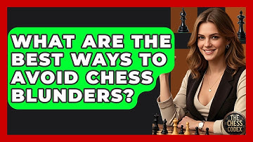 What Are The Best Ways To Avoid Chess Blunders? - The Chess Codex