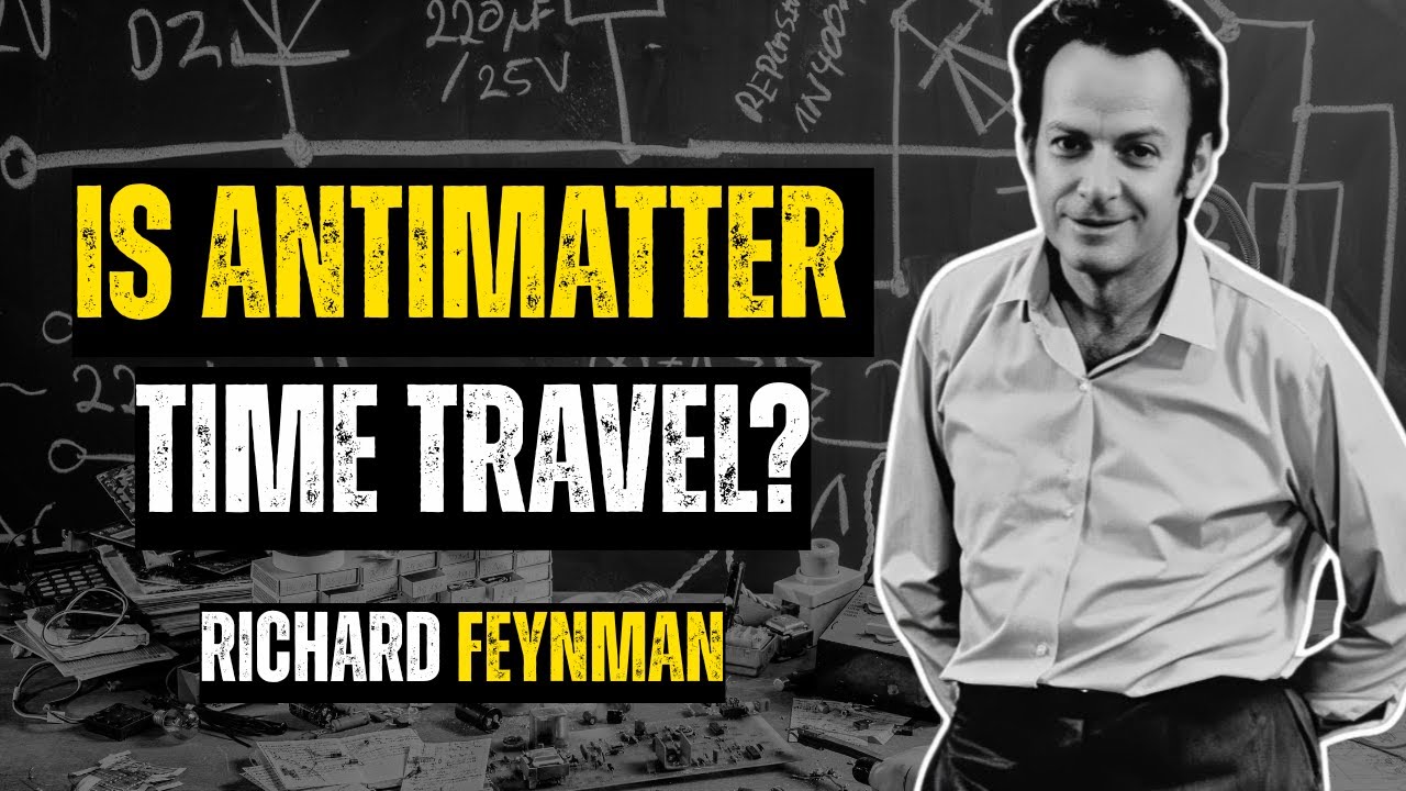 Is Antimatter Time Travel? Feynman’s Mind-Bending Explanation || Learn ...