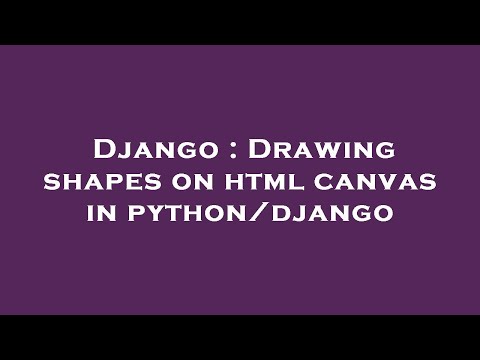 Django : Drawing shapes on html canvas in python/django