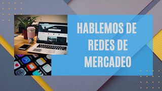 Hablemos de Redes de Mercadeo