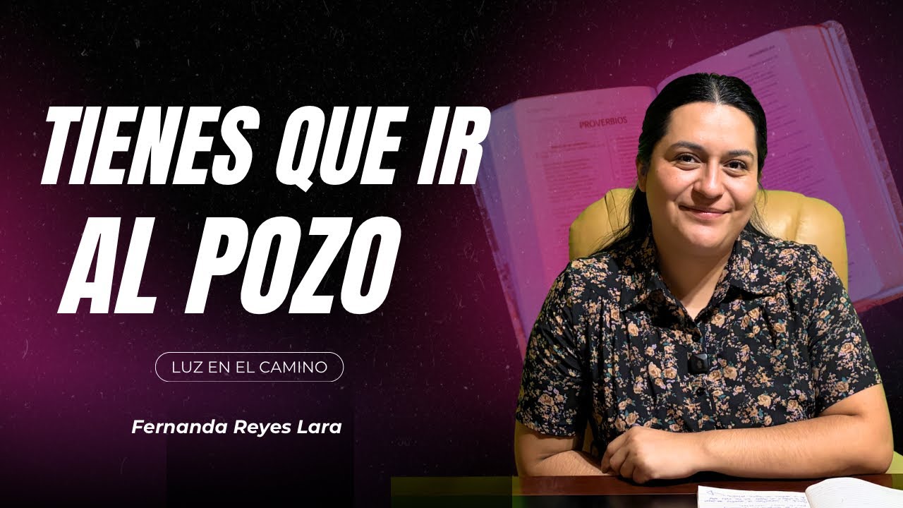 Tienes que ir al Pozo | Luz en el Camino | Fernanda Reyes