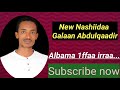 New Nashiidaa Galaan Abdulqaadir New Nashiidaa Galaan Abdulqaadir