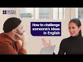 How to challenge someones ideas in english