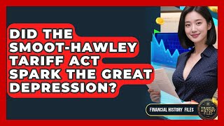 Did The Smoot-Hawley Tariff Act Spark The Great Depression - Financial History Files