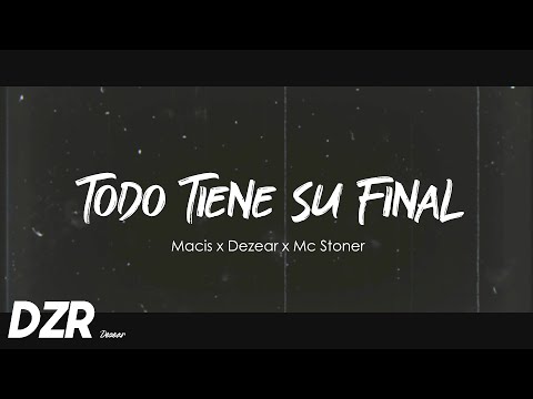 Todo tiene su final - Dezear, Macis , Mc stoner (Video Lyric)