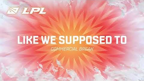 LPL 2021 Summer | Commercial Break | Like We Supposed To