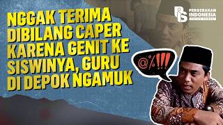 NGGAK TERIMA DIBILANG CAPER KARENA GENIT KE SISWINYA, GURU DI DEPOK NGAMUK