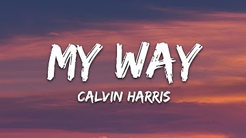Calvin Harris - My Way (Lyrics)