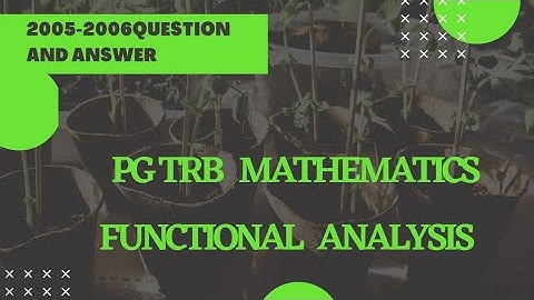 PG TRB/MATHEMATICS/FUNCTIONAL ANALYSIS 2005-06/ QUESTION AND ANSWER