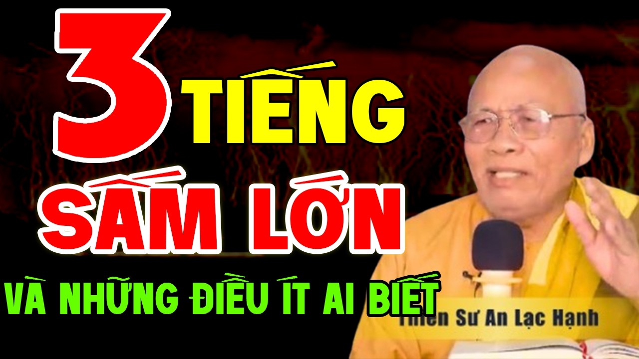 3 TIẾNG SẤM LỚN VÀ NHỮNG ĐIỀU ÍT AI BIẾT | Thiền Sư An Lạc Hạnh