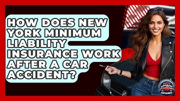How Does New York Minimum Liability Insurance Work After A Car Accident? - Auto Coverage Explained