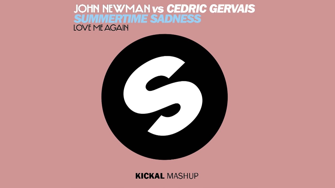 John Newman vs Cedric Gervais - Love Me Again x Summertime Sadness (Kickal Mashup)