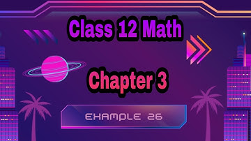 Class 12 Math Chapter 3 Miscellaneous Example 26