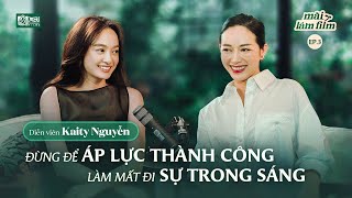 Đừng để áp lực thành công làm mất đi sự trong sáng - Diễn viên Kaity Nguyễn l MAI LÀM FILM EP.3
