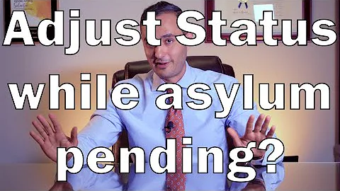 Adjustment of status while asylum pending? (Asylum law, Part 3 of 3)