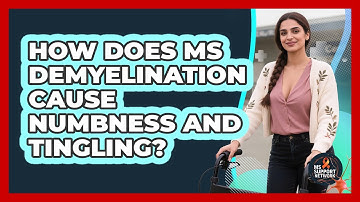How Does MS Demyelination Cause Numbness And Tingling? - MS Support Network
