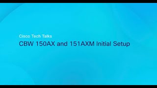 Cisco Tech Talk l CBW 150AX and 151AXM 초기 설정