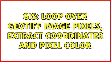 GIS: Loop over GeoTIFF image pixels, extract coordinates and pixel color