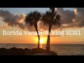 florida vacation vlog 2021 ☀️🌴