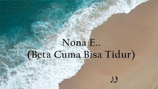 Nona E . . . (Beta Cuma Bisa Tidur)