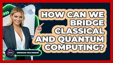 How Can We Bridge Classical And Quantum Computing? - Emerging Tech Insider