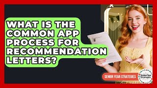What Is The Common App Process For Recommendation Letters? - Senior Year Strategies