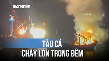 Chập điện gây cháy tàu cá trong đêm, thiệt hại hơn 1 tỉ đồng
