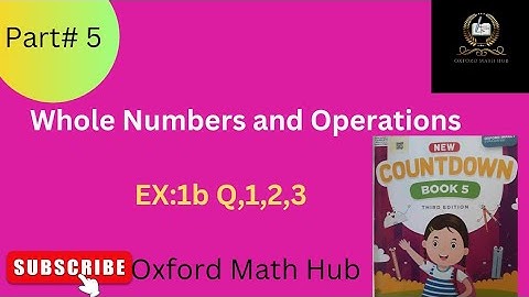 Oxford math countdown Book for grade 5 Unit 1(Whole Numbers and Operations)Ex:1b Q1,Q2,Q3 solution