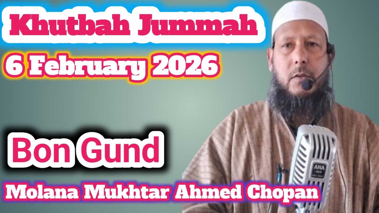 KHUTBAH JUMMAH MOLANA MUKHTAR AHMED CHOPAN 6 FEBRUARY 2026