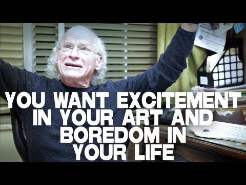 You Want Excitement In Your Art and Boredom In Your Life by UCLA Professor Richard Walter