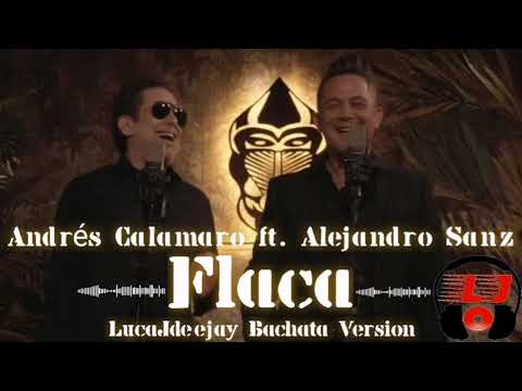 Andrés Calamaro ft. Alejandro Sanz - Flaca (LucaJdeejay Bachata Version)