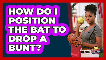 How Do I Position The Bat To Drop A Bunt?