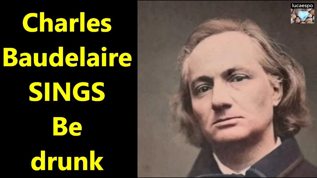 Be drunk by Charles Baudelaire poems poetry song Charles Baudelaire