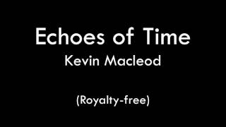 Echoes Of Time  Kevin Macleod