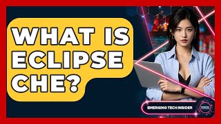 What Is Eclipse Che? - Emerging Tech Insider Wealth