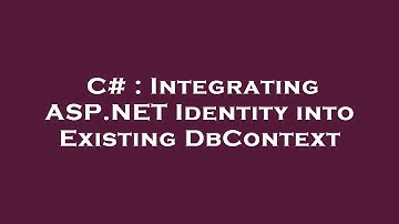 C# : Integrating ASP.NET Identity into Existing DbContext