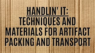 Handlin’ It: Techniques and Materials for Artifact Packing and Transport