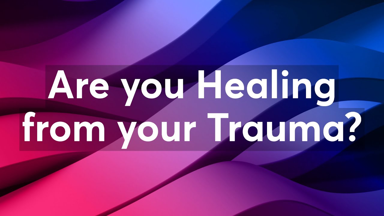 Are you Healing from your Trauma? - YouTube