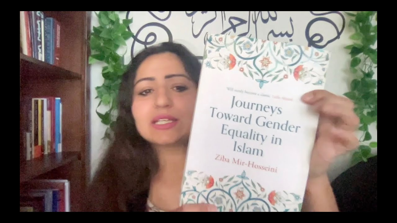 Summary of "Journeys Toward Gender Equality in Islam" by Dr. Z. Mir-Hosseini | What the Patriarchy?!