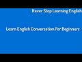 Learn Basic English Conversation for Beginners   - Never Stop Learning